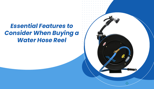 Essential Features to Consider When Buying a Water Hose Reel