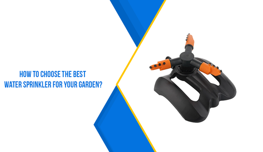 How to Choose the Best Water Sprinkler for Your Garden?