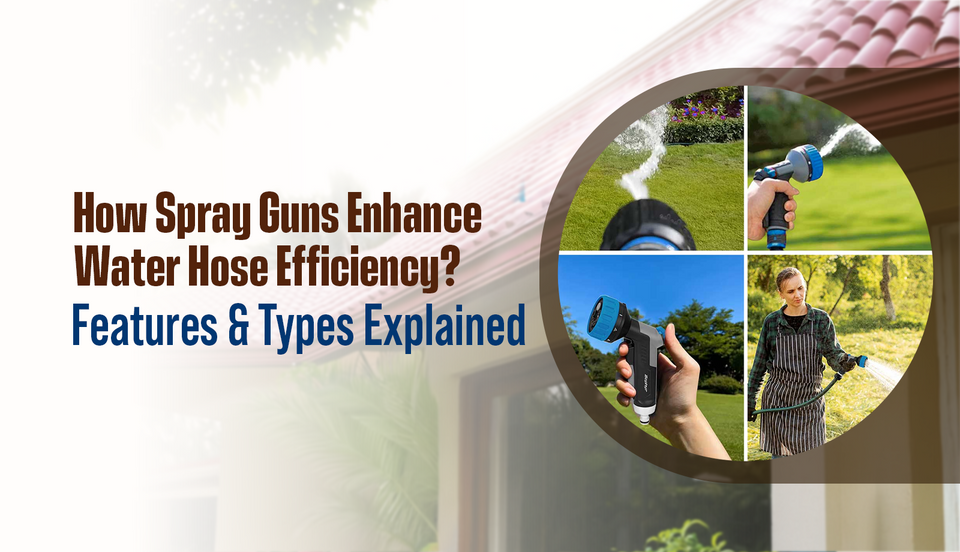 How Spray Guns Enhance Water Hose Efficiency? Features & Types Explained