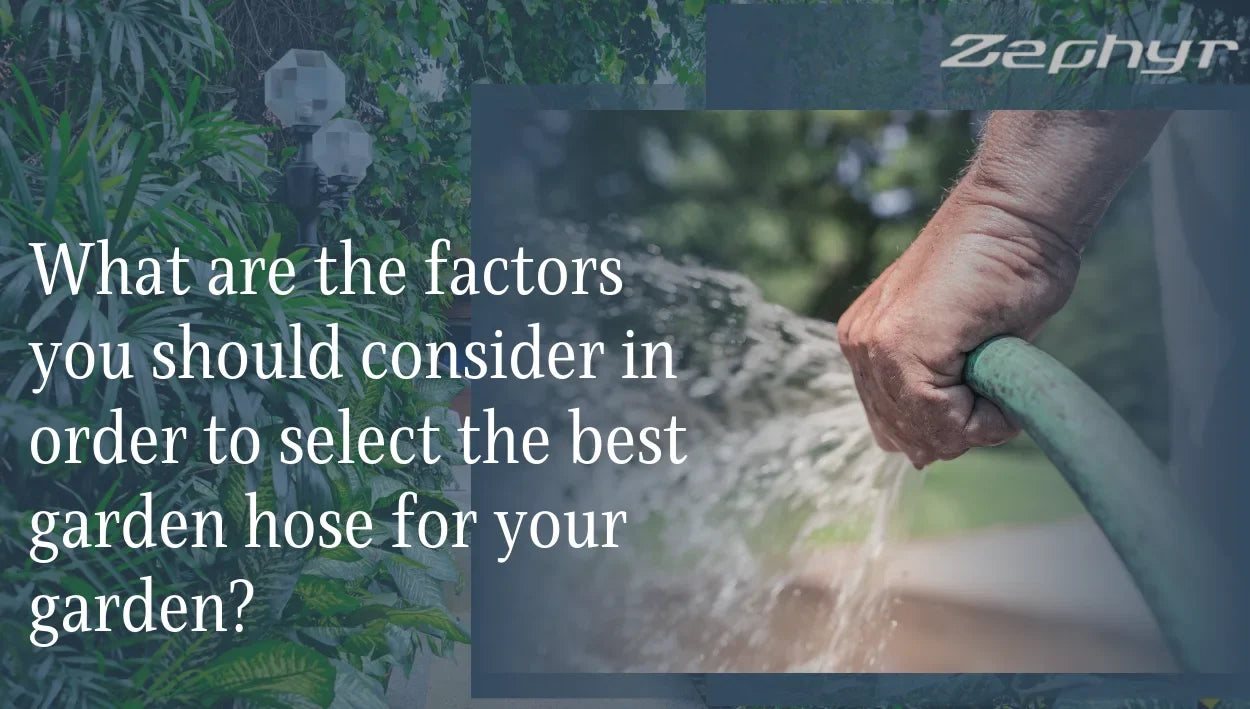 What are the factors you should consider in order to select the best garden hose for your garden?